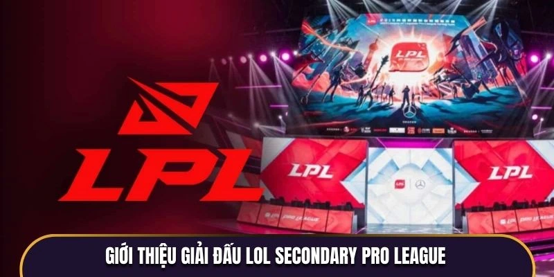 Giới thiệu giải đấu LoL Secondary Pro League