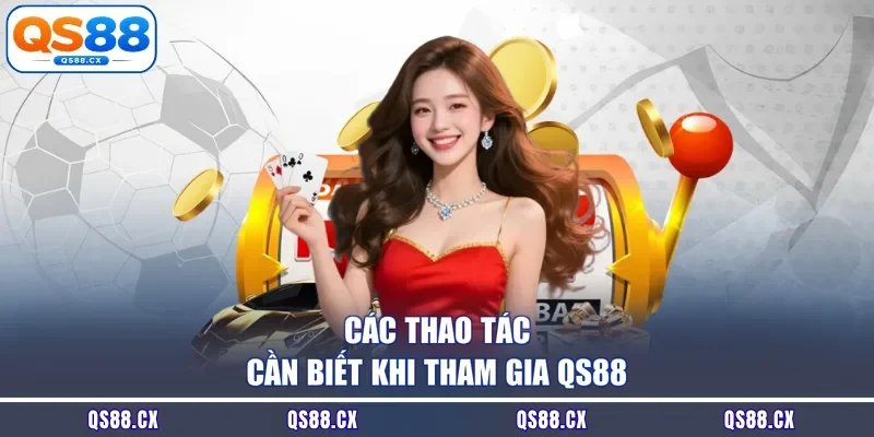 Các thao tác cần biết khi tham gia QS88